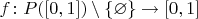 $f\colon P([0,1])\setminus\{\varnothing\}\to[0,1]$