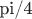\\pi/4