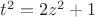 $t^2 = 2z^2+1$
