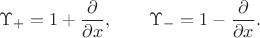 $$\Upsilon_+=1+{\partial\over\partial x}, \qquad \Upsilon_-=1-{\partial\over\partial x}.$$