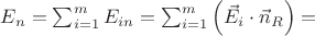$E_{n}=\sum_{i=1}^{m}E_{in}=\sum_{i=1}^{m}\left ( \vec{E}_{i}\cdot \vec{n}_{R} \right )=$ $E_{n}=\sum_{i=1}^{m}E_{in}=\sum_{i=1}^{m}\left ( \vec{E}_{i}\cdot \vec{n}_{R} \right )=$