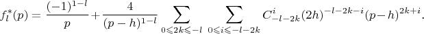 $$f_l^*(p)=\frac{(-1)^{1-l}}p+\frac 4{(p-h)^{1-l}}\sum\limits_{0\leqslant 2k\leqslant-l}\ \sum\limits_{0\leqslant i\leqslant-l-2k}C_{-l-2k}^i(2h)^{-l-2k-i}(p-h)^{2k+i}\text{.}$$