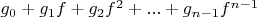 $g_0+g_1 f+g_2 f^2+...+g_{n-1} f^{n-1}$