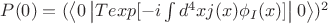 $P(0)  = (\right\rvert\left\langle 0 \left\lvert T exp [ -i \int d^4 x j(x) \phi_I (x)] \right\rvert 0\right\rangle)^2$