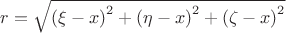$\[r = \sqrt {{{(\xi  - x)}^2} + {{(\eta  - x)}^2} + {{(\zeta  - x)}^2}} \]$