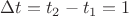 ${\Delta}{t}={t_2}-{t_1}={1}$