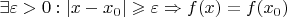 $\exists \varepsilon > 0: |x - x_0| \geqslant \varepsilon \Rightarrow f(x) = f(x_0)$