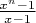 $\frac {x^n-1} {x-1}$