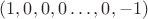 $(1,0,0,0\dots,0,-1)$ $(1,0,0,0\dots,0,-1)$