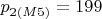 $p_{2(M5)}  = 199$