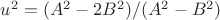 $u^2=(A^2-2B^2)/(A^2-B^2)$