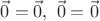 $\vec0=\vec0,\ \vec0=\vec0$