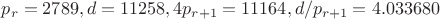 $p_r=2789, d=11258, 4p_{r+1}=11164, d/p_{r+1}=4.033680$