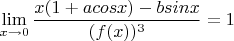 $\displaystyle\lim_{x\to 0} \frac{x(1+acosx)-bsinx}{(f(x))^3} = 1$