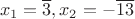 $$x_1=\overline{3}, x_2=-\overline{13}$$