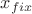 $x_{fix}$