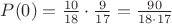 $P(0)=\frac{10}{18}\cdot\frac{9}{17}=\frac{90}{18\cdot17}$