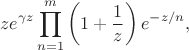 $$
z e^{\gamma z}\prod_{n=1}^m
\left(1+\frac1z\right)e^{-z/n},
$$