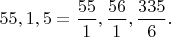 $55,1,5=\dfrac{55}{1},\dfrac{56}{1},\dfrac{335}{6}.$