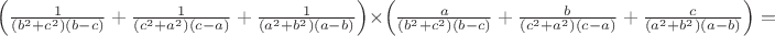 $\left(\frac{1}{{\left( {{b^2} + {c^2}} \right)\left( {b - c} \right)}} + \frac{1}{{\left( {{c^2} + {a^2}} \right)\left( {c - a} \right)}} + \frac{1}{{\left( {{a^2} + {b^2}} \right)\left( {a - b} \right)}} \right) \times \left( \frac {a}{{\left( {{b^2} + {c^2}} \right)\left( {b - c} \right)}} + \frac{b}{{\left( {{c^2} + {a^2}} \right)\left( {c - a} \right)}} + \frac{c}{{\left( {{a^2} + {b^2}} \right)\left( {a - b} \right)}} \right) =$