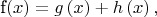 f\left(x\right)=g\left(x\right)+h\left(x\right),