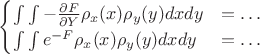 $$\begin{cases}
\int\int - \frac{\partial F}{\partial Y} \rho_x(x)\rho_y(y) dx dy & = \dots\\
\int\int e^{-F} \rho_x(x)\rho_y(y) dx dy & = \dots\end{cases}$$