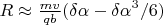 $R \approx \frac{m v}{q b} (\delta \alpha - {\delta \alpha}^3 /6)$