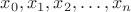 $x_{0},x_{1},x_{2},\dots,x_{n}$