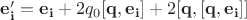 $\mathbf{e'_i}= \mathbf{e_i}+ 2q_0[\mathbf{q},\mathbf{e_i}] + 2 [\mathbf{q}, [\mathbf{q},\mathbf{e_i}]]$