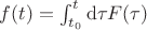 $f(t) = \int_{t_0}^{t} \mathrm{d}\tau F(\tau)$