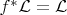 $f^* \mathcal{L} = \mathcal{L}$