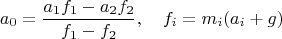 $$a_0=\frac{a_1f_1-a_2f_2}{f_1-f_2},\quad f_i=m_i(a_i+g)$$
