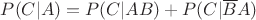 $P(C|A)=P(C|AB)+P(C|\overline{B}A)$