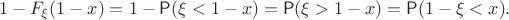 $$1-F_\xi(1-x) = 1-\mathsf P(\xi < 1-x)=\mathsf P(\xi > 1-x) = \mathsf P(1-\xi < x).$$