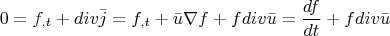 $$0=f_{,t}+div \bar{j}=f_{,t}+\bar{u}\nabla f+fdiv \bar{u}=\frac{df}{dt}+fdiv\bar{u}$$