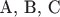 A, B, C