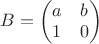 $B = \begin{pmatrix} a & b \\ 1 & 0  \end{pmatrix}$