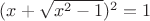 $(x+\sqrt{x^2-1})^2=1$