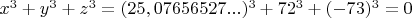 $x^3+y^3+z^3=(25,07656527...)^3+72^3+(-73)^3=0$