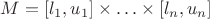 $M= [l_1, u_1]\times \ldots \times [l_n, u_n]$