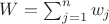 $W=\sum_{j=1}^{n}w_j$