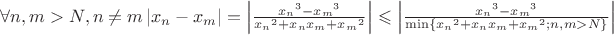 $\forall n,m>N, n\neq{m} \left|x_n-x_m\right|=\left|{\frac{{x_n}^3-{x_m}^3}{{x_n}^2+{x_n}{x_m}+{x_m}^2}}\right|\leqslant\left|\frac{{x_n}^3-{x_m}^3}{\min\{{x_n}^2+{x_n}{x_m}+{x_m}^2;n,m>N\}}\right|$