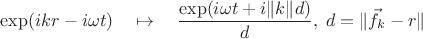 $$\exp(ikr-i\omega t) \quad \mapsto \quad \frac{\exp(i\omega t + i \|k\| d)} d, \; d = \| \vec{f_k} - r \|$$