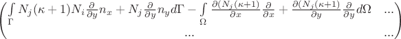 \begin{pmatrix} 
\int\limits_{\Gamma}N_j(\kappa+1)N_i\frac{\partial }{\partial y}n_x+N_j\frac{\partial}{\partial y}n_y d \Gamma- 
\int\limits_{\Omega} \frac{\partial(N_j(\kappa+1)}{\partial x}\frac{\partial}{\partial x}+
\frac{\partial(N_j(\kappa+1)}{\partial y}\frac{\partial}{\partial y}d\Omega & ... \\ 
...& ... 
\end{pmatrix}