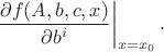 $$
\left. \frac{\partial f(A,b,c,x)}{\partial{b^{i}}} \right|_{x=x_{0}}.
$$