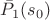 $\bar{P}_1(s_0)$