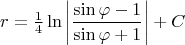 $$r=\tfrac14\ln\left|\frac{\sin\varphi-1}{\sin\varphi+1}\right|+C$$