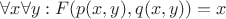$\forall x \forall y: F(p(x, y), q(x, y)) = x$