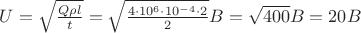 $U=\sqrt{\frac{Q\rho l}{t}}=\sqrt{\frac{4\cdot 10^6 \cdot 10^{-4} \cdot 2}{2}}B=\sqrt{400}B=20B$
