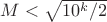 $M<\sqrt{10^k/2}$
